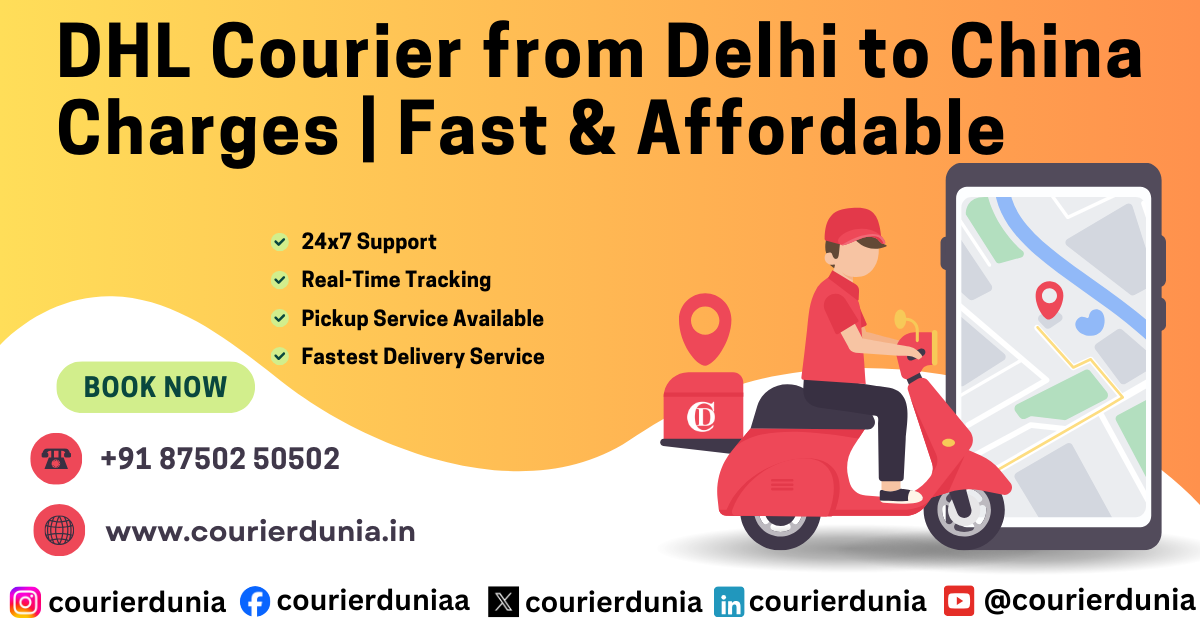 DHL Courier Delhi to China Charges – Fast & Affordable